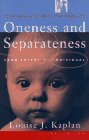 Used - Good | Oneness and Separateness: From Infant to Individual -- Louise J. Kaplan, Paperback