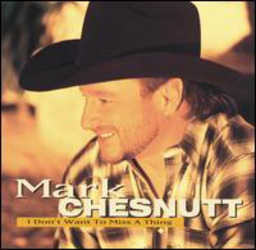 I Don't Want To Miss A Thing -- Mark Chesnutt, CD