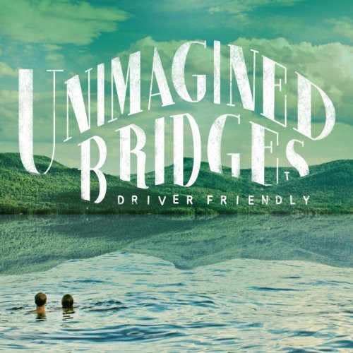 Unimagined Bridges -- Driver Friendly, LP