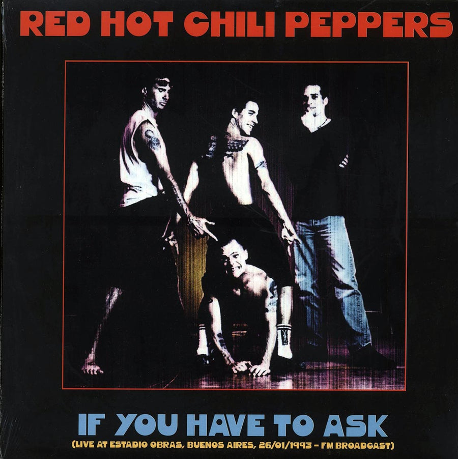 Red Hot Chili Peppers - If You Have To Ask: Live At Estadio Obras, Buenos Aires, 26/01/1993 FM Broadcast (ltd. 500 copies made) - Vinyl LP, LP