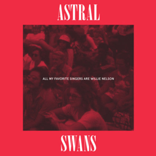 All MY Favorite Singers Are Willie Nelson -- Astral Swans, LP