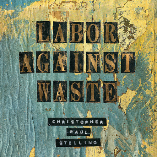Labor Against Waste -- Christopher Paul Stelling, LP