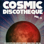 The Mystic Moods, Boro, Surprise Band, Dance Machine, Etc. - Cosmic Discotheque Volume 6: 12 Dancefloor Groovy Disco Gems From The 70s - Vinyl LP