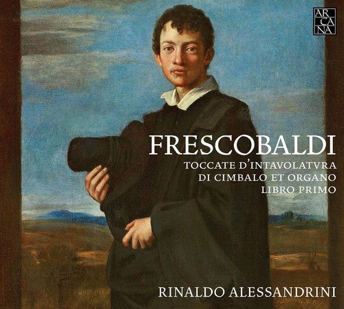 Toccate D'intavolatura Di Cimbalo Et Organo -- Rinaldo Frescobaldi / Alessandrini, CD