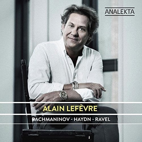 Rachmaninoff Haydn - Ravel -- Alain Lefevre, CD