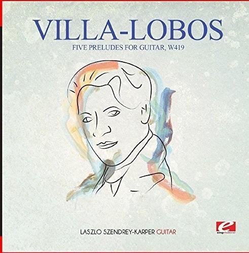 Five Preludes For Guitar W419 -- Villa-Lobos, CD
