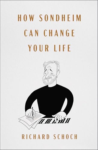 How Sondheim Can Change Your Life -- Richard Schoch, Hardcover