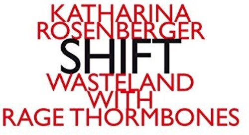 Katharina Rosenberg: Shift -- Rosenberg / Wasteland With Rage Thormbones, CD