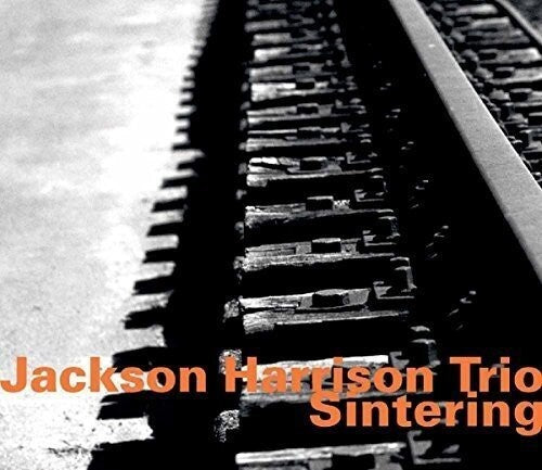 Jackson Harrison Tio: Sintering -- Harrison,Jackson / Jackson Harrison Trio, CD