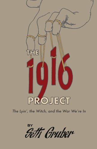The 1916 Project: The Lyin', The Witch and the War We're In -- Seth Gruber, Paperback