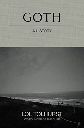 Goth: A History -- Lol Tolhurst, Hardcover