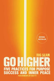 Go Higher: Five Practices for Purpose, Success, and Inner Peace by Big Sean