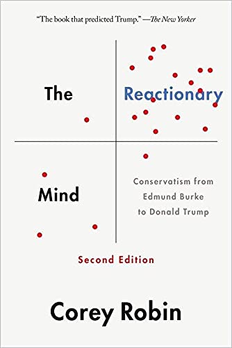 Reactionary Mind: Conservatism from Edmund Burke to Donald Trump -- Corey Robin, Paperback