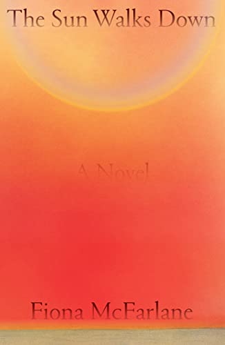 The Sun Walks Down -- Fiona McFarlane, Hardcover