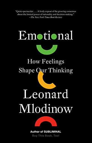 Emotional: How Feelings Shape Our Thinking -- Leonard Mlodinow, Paperback
