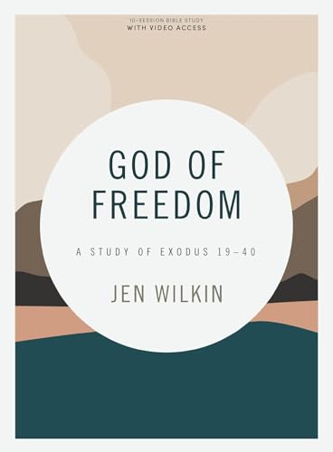 God of Freedom - Bible Study Book with Video Access: A Study of Exodus 19-40 by Wilkin, Jen