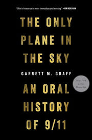 The Only Plane in the Sky: An Oral History of 9/11 by Graff, Garrett M.
