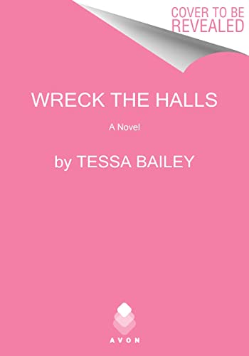 Wreck the Halls -- Tessa Bailey, Hardcover