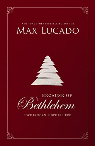 Because of Bethlehem: Love Is Born, Hope Is Here -- Max Lucado, Hardcover