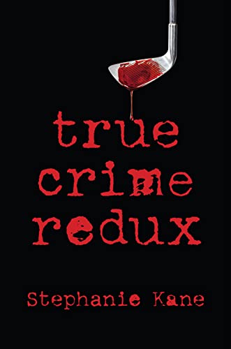 True Crime Redux -- Stephanie Kane, Hardcover
