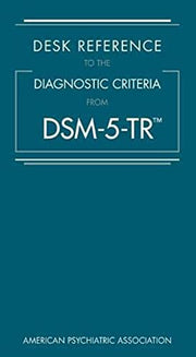 Desk Reference to the Diagnostic Criteria from Dsm-5-Tr(tm) by American Psychiatric Association