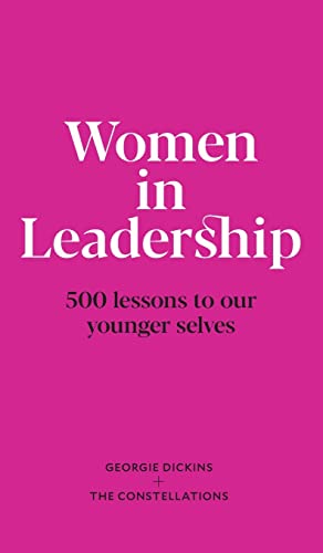 Women in Leadership: 500 lessons to our younger selves -- Georgie Dickins, Hardcover