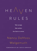 Heaven Rules: Take Courage. Take Comfort. Our God Is in Control. -- Nancy DeMoss Wolgemuth, Hardcover
