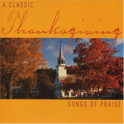 Classic Thanksgiving: Songs Of Praise / Various -- CD