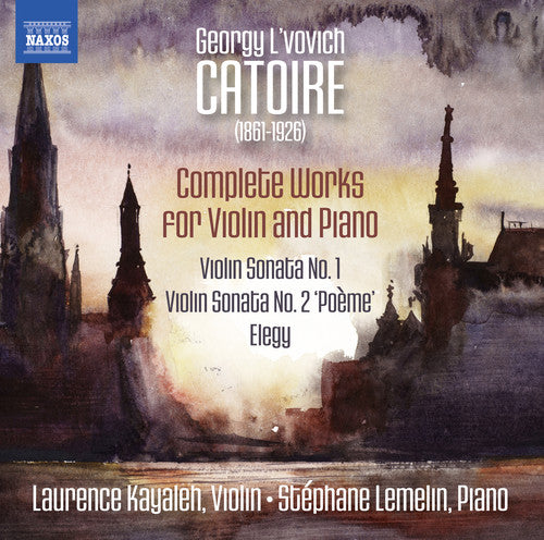 Catoire: Complete Works For Violin & Piano -- Catoire / Kayaleh / Lemelin, CD