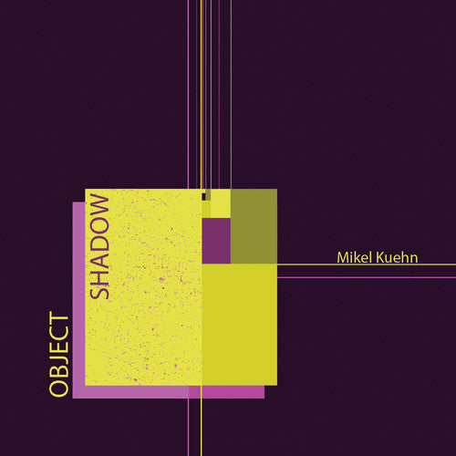 Mikel Kuehn: Object / Shadow -- Kuehn / Ensemble Dal Niente / Kuehn, CD