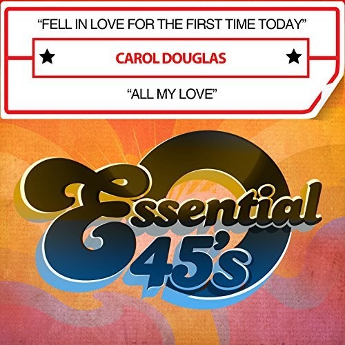 Fell In Love For The First Time Today / All MY Lov -- Carol Douglas, CD