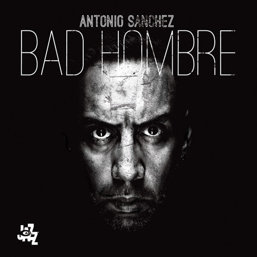 Bad Hombre -- Antonio Sanchez, CD