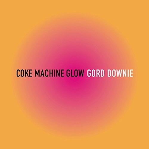Coke MacHine Glow -- Gord Downie, CD