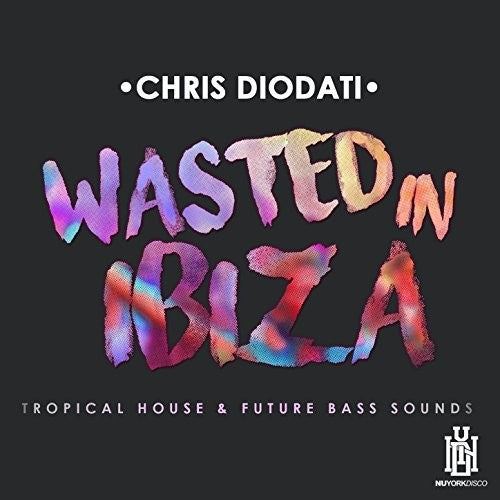 Wasted In Ibiza - Tropical House & Future Bass Sou -- Chris Diodati, CD