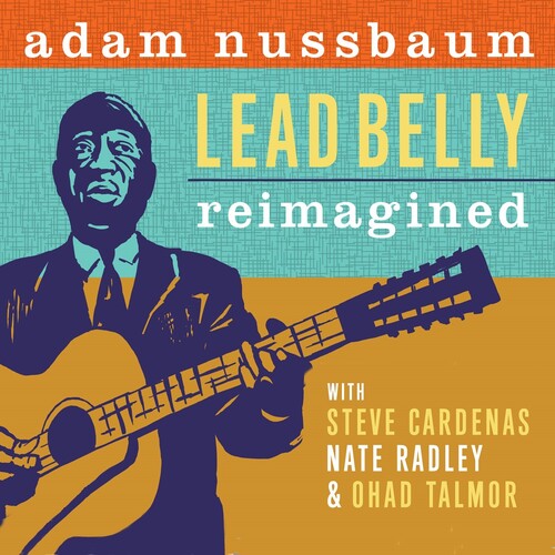 Lead Belly Re-Imagined -- Adam Nussbaum, CD