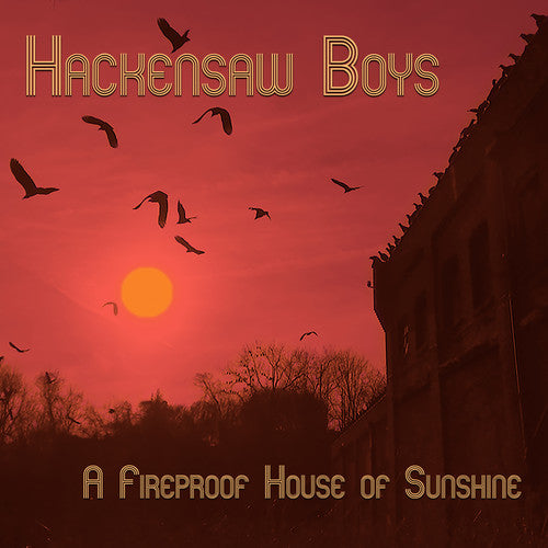 A Fireproof House Of Sunshine -- Hackensaw Boys, CD
