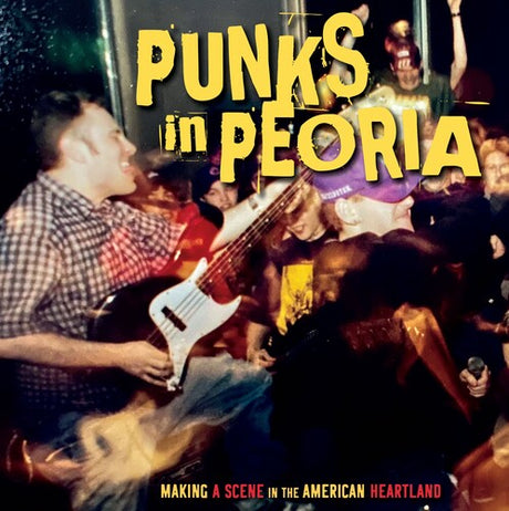 Punks In Peoria: Making A Scene In The American, Punks In Peoria: Making A Scene In The American, LP