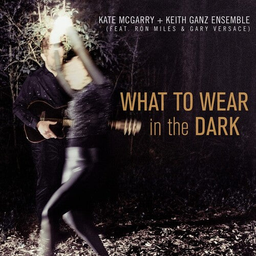 What To Wear In The Dark -- McGarry,Kate / Ganz,Keith Ensemble, CD
