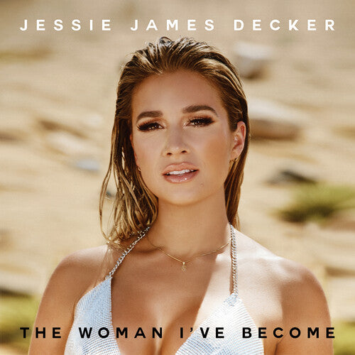 Woman I've Become -- Jessie James Decker, CD