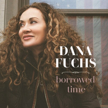 Borrowed Time, Dana Fuchs, LP
