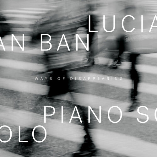 Ways Of Disappearing -- Lucian Ban, CD