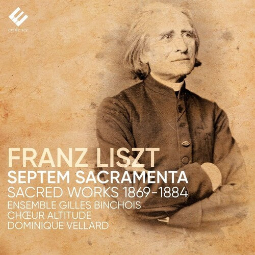 Liszt: Septem Sacramenta -- Dominique Ensemble Gilles Binchois / Vellard, CD