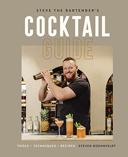 Steve the Bartender's Cocktail Guide: Tools - Techniques - Recipes -- Steven Roennfeldt, Hardcover