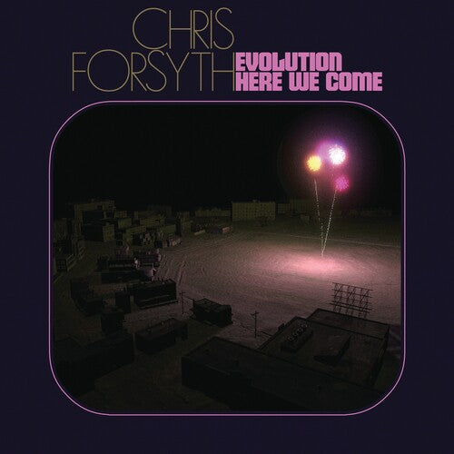 Evolution Here We Come -- Chris Forsyth, LP
