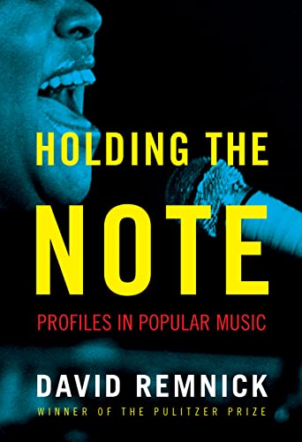 Holding the Note: Profiles in Popular Music -- David Remnick, Hardcover