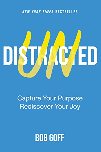 Undistracted: Capture Your Purpose. Rediscover Your Joy. -- Bob Goff, Hardcover