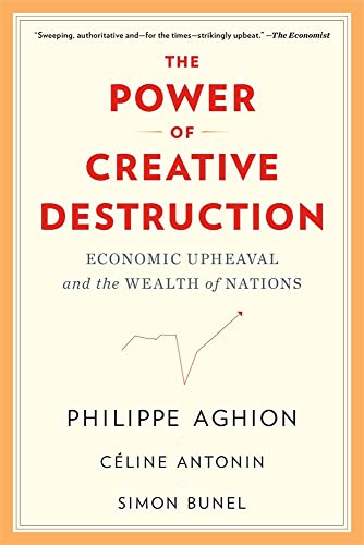 The Power of Creative Destruction: Economic Upheaval and the Wealth of Nations -- Philippe Aghion, Paperback