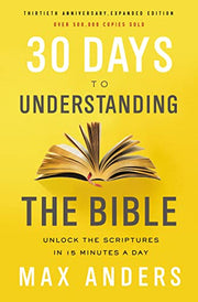 30 Days to Understanding the Bible, 30th Anniversary: Unlock the Scriptures in 15 Minutes a Day by Anders, Max