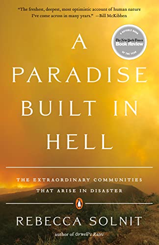 A Paradise Built in Hell: The Extraordinary Communities That Arise in Disaster -- Rebecca Solnit, Paperback