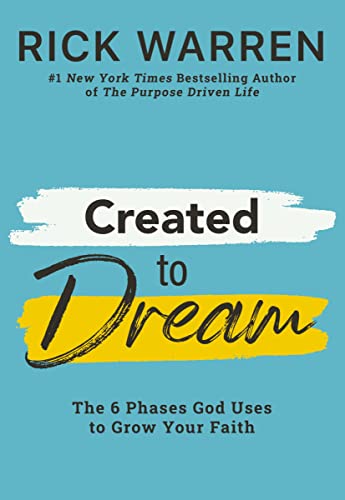 Created to Dream: The 6 Phases God Uses to Grow Your Faith -- Rick Warren, Hardcover